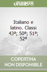 Italiano e latino. Classi 43ª; 50ª; 51ª; 52ª