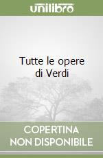 Tutte le opere di Verdi libro