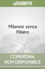 Milanesi senza Milano libro