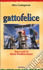 Gattofelice. Racconti di mare Mediterraneo libro