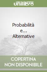 Probabilità e... Alternative