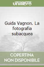 Guida Vagnon. La fotografia subacquea libro