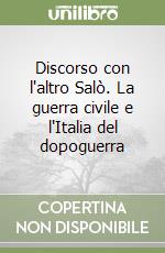 Discorso con l'altro Salò. La guerra civile e l'Italia del dopoguerra libro