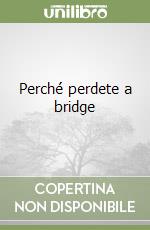 Perché perdete a bridge