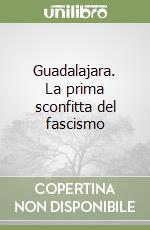 Guadalajara. La prima sconfitta del fascismo libro