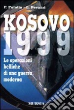 Kosovo 1999. Le operazioni belliche di una guerra moderna