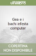 Gea e i bachi infesta computer