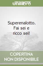 Superenalotto. Fai sei e ricco sei! libro