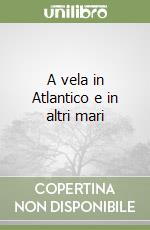 A vela in Atlantico e in altri mari libro