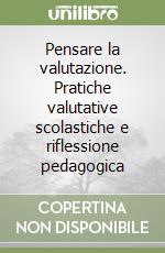 Pensare la valutazione. Pratiche valutative scolastiche e riflessione pedagogica libro