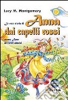 La vera storia di Anna dai capelli rossi, ovvero Anne dei verdi abbaini. Ediz. integrale libro