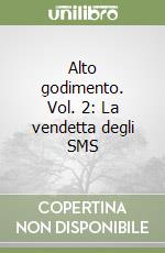 Alto godimento. Vol. 2: La vendetta degli SMS libro