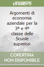 Argomenti di economia aziendale per la 3ª e 4ª classe delle Scuole superiori libro