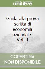 Guida alla prova scritta di economia aziendale. Vol. 1 libro