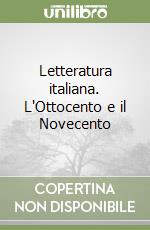 Letteratura italiana. L'Ottocento e il Novecento