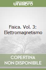 Fisica. Vol. 3: Elettromagnetismo