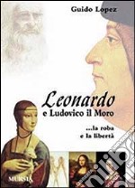 Leonardo e Ludovico il Moro. La roba e la libertà libro