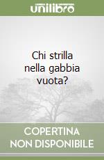 Chi strilla nella gabbia vuota?