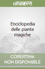 Enciclopedia delle piante magiche libro