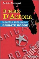 Il delitto D'Antona. Indagine sulle nuove Brigate Rosse libro