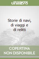 Storie di navi, di viaggi e di relitti libro