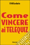 Come vincere ai telequiz libro