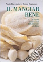 Il mangiar bene. Le ricette tradizionali dall'antipasto al dolce. Ediz. illustrata libro