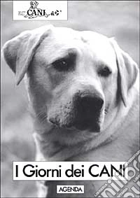 I giorni dei cani. Agenda libro