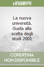 La nuova università. Guida alla scelta degli studi 2001 libro