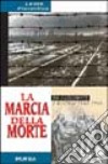 La marcia della morte. Da Auschwitz a Dachau 1943-1945 libro