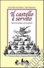 Il castello è servito. Storia di salotti e dispense libro