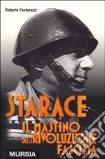 Starace. Il mastino della rivoluzione fascista libro