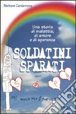 Soldatini sparati. Una storia di malattia, di amore e di speranza