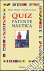 Quiz patente nautica. Per ogni tipo di abilitazione libro