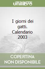 I giorni dei gatti. Calendario 2003 libro