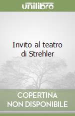 Invito al teatro di Strehler libro