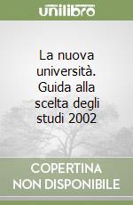 La nuova università. Guida alla scelta degli studi 2002 libro