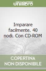 Imparare facilmente. 40 nodi. Con CD-ROM