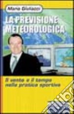 La previsione meteorologica. Il vento e il tempo nella pratica sportiva libro