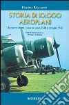 Storia di 10.000 aeroplani. L'aeronautica militare italiana dal giugno 1940 al settembre 1943 libro di Pagliano Franco