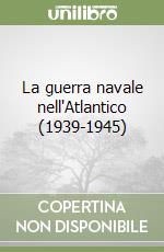 La guerra navale nell'Atlantico (1939-1945) libro