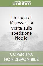 La coda di Minosse. La verità sulla spedizione Nobile