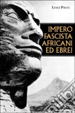 Impero fascista, africani ed ebrei libro