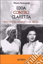 Edda contro Claretta. Una storia di odio e di amore