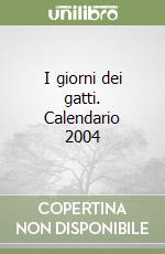 I giorni dei gatti. Calendario 2004 libro