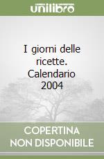 I giorni delle ricette. Calendario 2004 libro