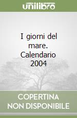 I giorni del mare. Calendario 2004 libro