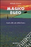 Magico Egeo. Guida alle isole della Grecia libro