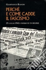 Come e perchè cadde il fascismo. 25 luglio 1943: crollo di un regime libro