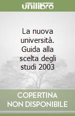 La nuova università. Guida alla scelta degli studi 2003 libro